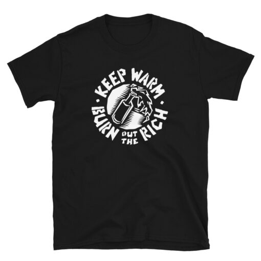 Keep-Warm-Burn-the-rich-t-shirt-Anarchy-Freedom-Riot-Activist-Men-Tee-Black-Working-Class-War-Anarchist-Revolution-Protest